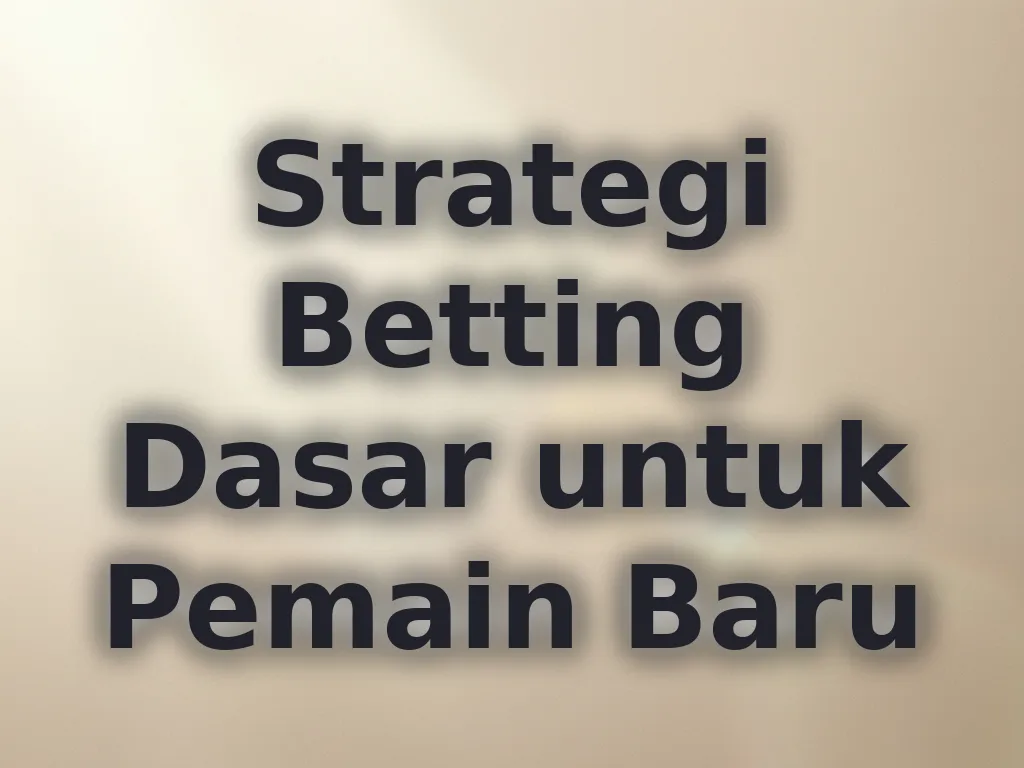 Strategi Betting Dasar untuk Pemain Baru