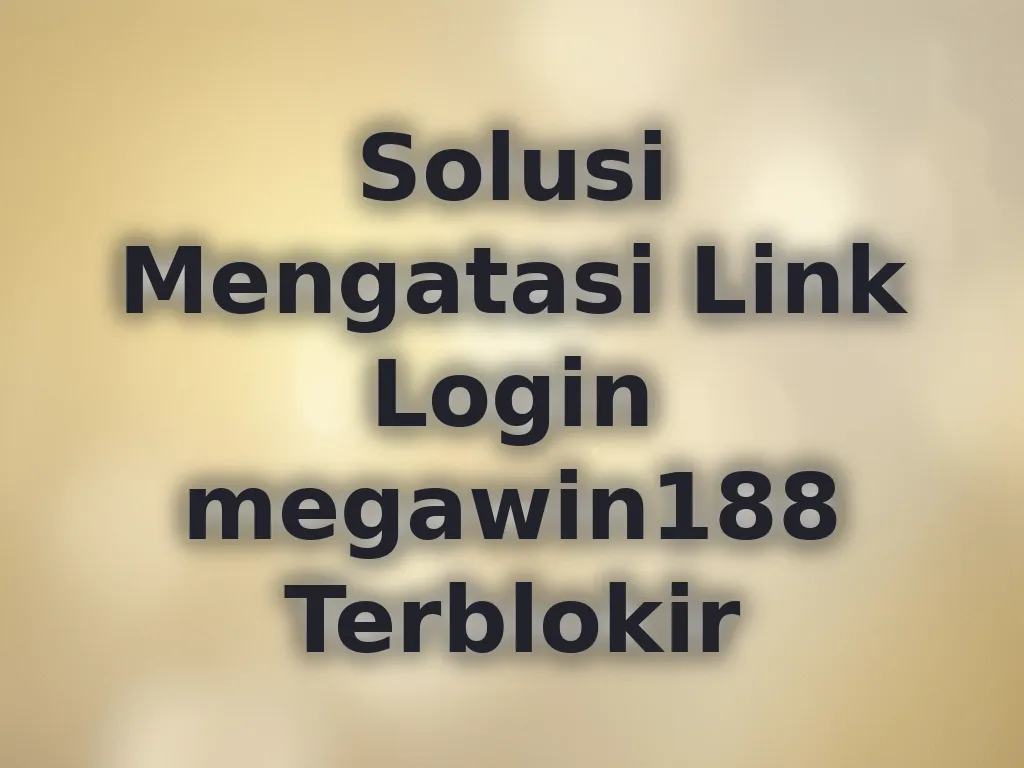 Solusi Mengatasi Link Login megawin188 Terblokir